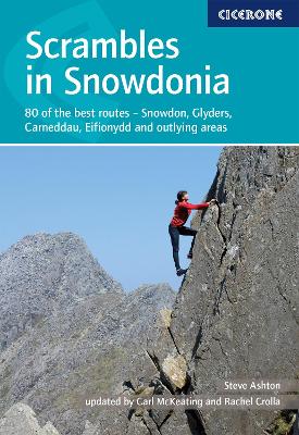 Scrambles in Snowdonia: 80 of the best routes - Snowdon, Glyders, Carneddau, Eifionydd and outlying areas - Crolla, Rachel, and McKeating, Carl