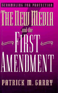 Scrambling for Protection: The New Media and the First Amendment - Garry, Patrick