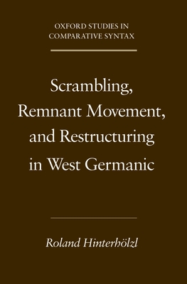 Scrambling, Remnant Movement, and Restructuring in West Germanic - Hinterholzl, Roland