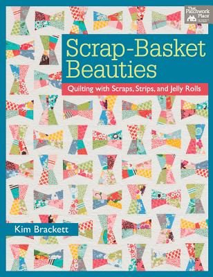 Scrap-Basket Beauties: Quilting with Scraps, Strips, and Jelly Rolls - Brackett, Kim