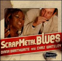 Scrap Metal Blues - Diana Braithwaite/Chris Whiteley