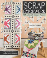 Scrap Patchwork: Traditionally Modern Quilts