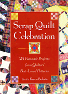 Scrap Quilt Celebration: 24 Fantastic Projects from Quilters' Best-Loved Patterns