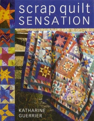 Scrap Quilt Sensation - Guerrier, Katharine