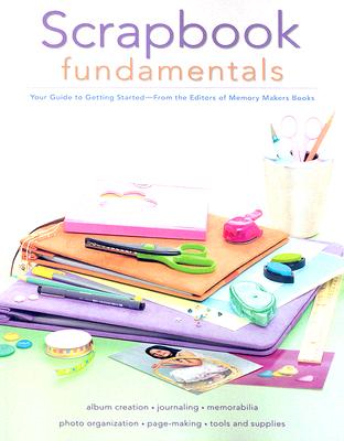 Scrapbook Fundamentals: Your Guide to Getting Started - Memory Makers