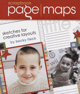 Scrapbook Page Maps: Sketches for Creative Layouts