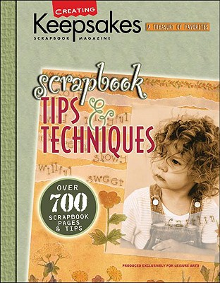 Scrapbook Tips & Techniques (Leisure Arts #15931) - Crafts Media LLC, and Creating Keepsakes (Compiled by)