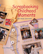 Scrapbooking Childhood Moments: 200 Page Designs - Delquadro, Karen