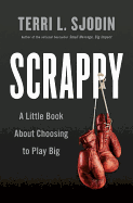 Scrappy: A Little Book about Choosing to Play Big