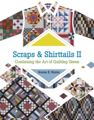 Scraps and Shirttails II: Continuing the Art of Quilting Green - Hunter, Bonnie K.