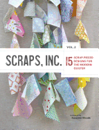 Scraps, Inc, Vol 2.: 15 Scrap-Pieced Designs for the Modern Quilter