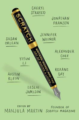 Scratch: Writers, Money, and the Art of Making a Living - Martin, Manjula