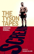 Scream: The Tyson Tapes - Rendall, Jonathan, and Williams, Richard