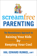 Screamfree Parenting: The Revolutionary Approach to Raising Your Kids by Keeping Your Cool - Runkel, Hal Edward