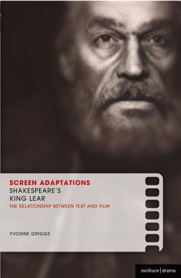 Screen Adaptations: Shakespeare's King Lear: A Close Study of the Relationship Between Text and Film - Griggs, Yvonne, and Cartmell, Deborah (Editor)