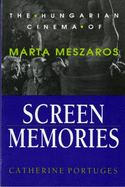 Screen Memories: The Hungarian Cinema of Mrta M?szros