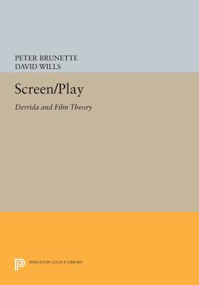 Screen/Play: Derrida and Film Theory - Brunette, Peter, and Wills, David