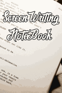 Screen Writing Notebook: Record Notes, Ideas, Courses, Reviews, Styles, Best Locations and Records of Screen Writing