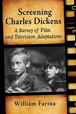 Screening Charles Dickens: A Survey of Film and Television Adaptations - Farina, William