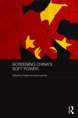 Screening China's Soft Power - Voci, Paola (Editor), and Hui, Luo (Editor)