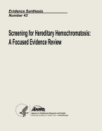 Screening for Hereditary Hemochromatosis: A Focused Evidence Review: Evidence Synthesis Number 43 - And Quality, Agency for Healthcare Resea, and Human Services, U S Department of Heal