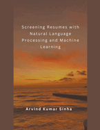Screening Resumes with Natural Language Processing and Machine Learning