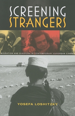 Screening Strangers: Migration and Diaspora in Contemporary European Cinema - Loshitzky, Yosefa