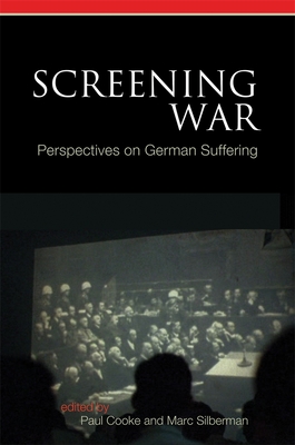 Screening War: Perspectives on German Suffering - Cooke - See C80107, Paul (Contributions by), and Silberman, Marc (Editor), and Prager, Brad (Contributions by)