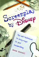 Screenplay by Disney: Tips and Techniques to Bring Magic to Your Moviemaking - Surrell, Jason