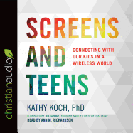 Screens and Teens: Connecting with Our Kids in a Wireless World