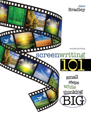 Screenwriting 101: Small Steps While Thinking Big - Bradley, Jane