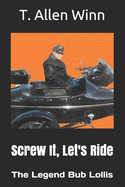 Screw It, Let's Ride: The Legend Bub Lollis