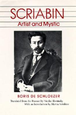 Scriabin: Artist and Mystic - De Schloezer, Boris, and Slonimsky, Nicolas (Translated by), and Scriabine, Marina (Introduction by)