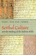 Scribal Culture and the Making of the Hebrew Bible