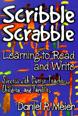 Scribble Scrabble--Learning to Read and Write: Success with Diverse Teachers, Children, and Families - Meier, Daniel