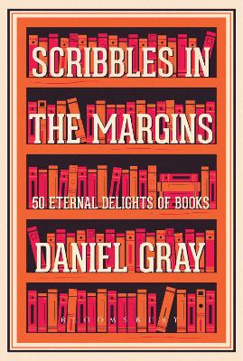 Scribbles in the Margins: 50 Eternal Delights of Books SHORTLISTED FOR THE BOOKS ARE MY BAG READERS AWARDS! - Gray, Daniel