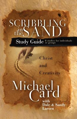 Scribbling in the Sand Study Guide: Christ and Creativity - Card, Michael, and Larsen, Dale, and Larsen, Sandy