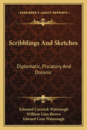 Scribblings and Sketches; Diplomatic, Piscatory, and Oceanic