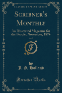 Scribner's Monthly, Vol. 9: An Illustrated Magazine for the People; November, 1874 (Classic Reprint)