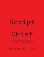 Script - Chief: The First Latino Chief Of Police Of Los Angeles