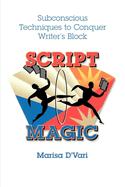 Script Magic: Subconscious Techniques to Conquer Writer's Block