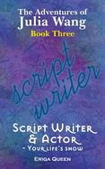 Script Writer & Actor: Your life's show