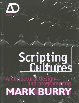 Scripting Cultures: Architectural Design and Programming - Burry, Mark