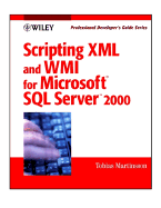 Scripting XML and Wmi for Microsoft SQL Server 2000: Professional Developer's Guide - Martinsson, Tobias