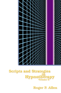 Scripts and Strategies in Hypnotherapy Volume 1