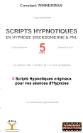 Scripts Hypnotiques En Hypnose Ericksonienne Et Pnl N?5: 5 nouveaux Scripts Hypnotiques pour vos s?ances d'Hypnose !