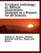 Scriptural Anthology; Or, Biblical Illustrations: Designed as a Present for All Seasons