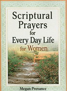 Scriptural Prayers for Everyday Life for Women: Transform Your Life Through Powerful Prayer