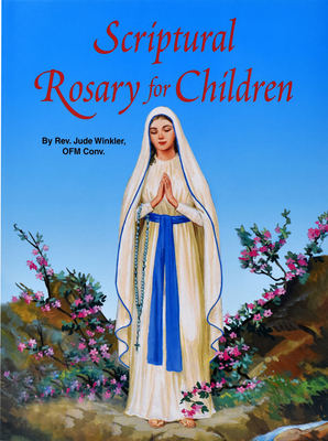 Scriptural Rosary for Children - Winkler, Jude, Reverend, O.F.M.