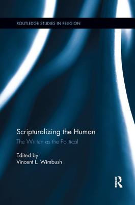 Scripturalizing the Human: The Written as the Political - Wimbush, Vincent L. (Editor)